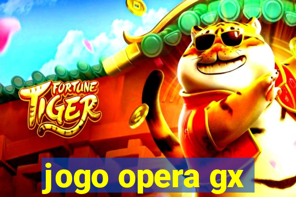 jogo opera gx